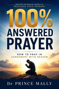 100% ANSWERED PRAYER: How to Pray in Agreement with Heaven