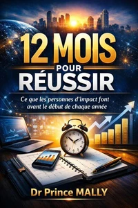 12 Mois pour Réussir : Ce que les Personnes d'Impact font avant le début de Chaque Année