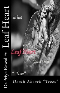  Dr.Priya Rawal - Leaf Heart "Death Absorb" "Trees".