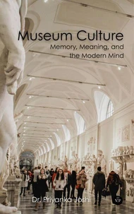 Museum Culture: Memory, Meaning, and the Modern Mind