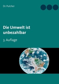 Dr. Pulcher - Die Umwelt ist unbezahlbar - 3. Auflage.