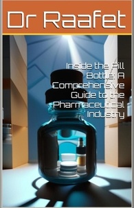  Dr Raafet - Inside the Pill Bottle: A Comprehensive Guide to the Pharmaceutical Industry.