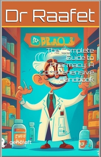  Dr Raafet - The Complete Guide to Pharmacy: A Comprehensive Handbook.