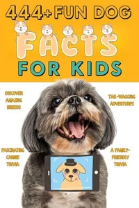 444+ Fun Dog Facts for Kids: Discover Amazing Breeds, Fascinating Canine Trivia, and Tail-Wagging Adventures: A Family-Friendly Trivia
