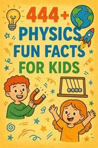 444+ Physics Fun Facts for Kids