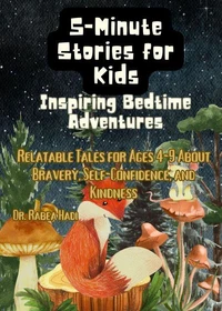 5-Minute Stories for Kids: Inspiring Bedtime Adventures: Relatable Tales for Ages 4-9 About Bravery, Self-Confidence, and Kindness