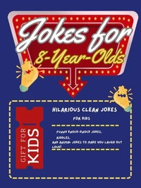 Jokes for 8-Year-Olds: Hilarious Clean Jokes for Kids: Funny Knock-Knock Jokes, Riddles, and Animal Jokes to Make You Laugh Out Loud!