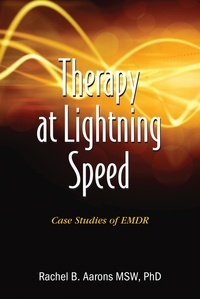  Dr. Rachel Aarons LCSW - Therapy at Lightning Speed: Case Studies of EMDR.