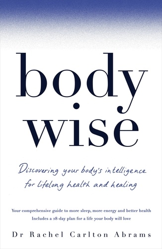 Dr Rachel Carlton Abrams - BodyWise - Discovering Your Body's Intelligence for Lifelong Health and Healing.