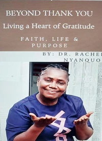Beyond Thank You Living A Heart of Gratitude, Faith, Life & Purpose