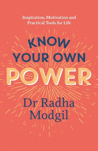 Know Your Own Power. Inspiration, Motivation and Practical Tools For Life