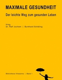 Dr. Ralf Jochem et Burkhard Schäling - Maximale Gesundheit - Der leichte Weg zum gesunden Leben.