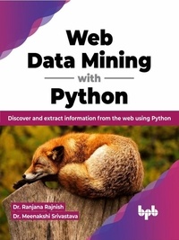  Dr. Ranjana Rajnish et  Dr. Meenakshi Srivastava - Web Data Mining with Python: Discover and extract information from the web using Python (English Edition).