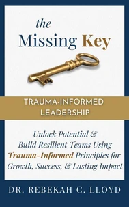 The Missing Key: Trauma-Informed Leadership