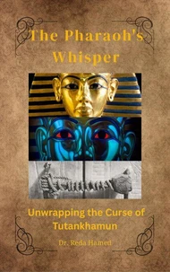 The Pharaoh's Whisper: Unwrapping the Curse of Tutankhamun