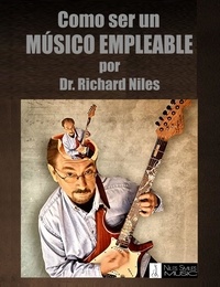  Dr. Richard Niles - Como Ser Un Músico Empleable / How To Be An Employable Musician (Spanish Edition).