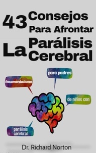  Dr. Richard Norton - 43 Consejos Para Afrontar La Parálisis Cerebral: Recomendaciones para padres de niños con parálisis cerebral - Entrenamiento Cerebral, #4.