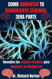 Como Aumentar Tu Rendimiento Cerebral 3era Parte: Descubre las mejores técnicas para aumentar tu inteligencia