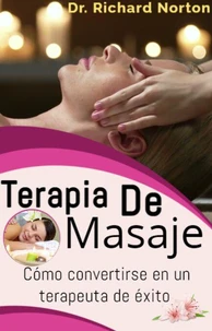 Terapia De Masaje: Cómo convertirse en un terapeuta de éxito