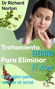  Dr. Richard Norton - Tratamiento Efectivo Para Eliminar El Acné: Consejos para vencer el acné.