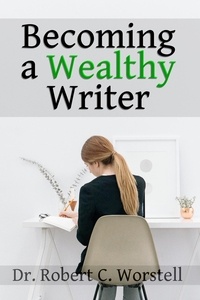  Dr. Robert C. Worstell - Becoming a Wealthy Writer - Really Simple Writing &amp; Publishing.