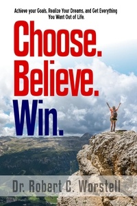  Dr. Robert C. Worstell - Choose. Believe. Win. - Mindset Stacking Guides, #18.