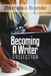  Dr. Robert C. Worstell et  Dorothea Brande - Dorothea Brande's Becoming A Writer Collection - Becoming A Writer.