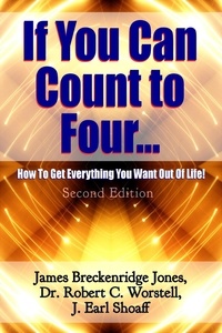  Dr. Robert C. Worstell et  James Breckenridge Jones - If You Can Count to Four: How To Get Everything You Want Out Of Life - Second Edition - Change Your Life.