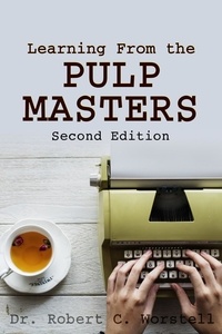  Dr. Robert C. Worstell - Learning from the Pulp Masters: 2nd Edition - Really Simple Writing &amp; Publishing.