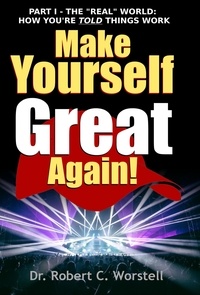  Dr. Robert C. Worstell - Make Yourself Great Again Part 1 - Mindset Stacking Guides, #1.