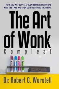  Dr. Robert C. Worstell - The Art of Wonk, Compleat - Make Yourself Great Again Library, #22.