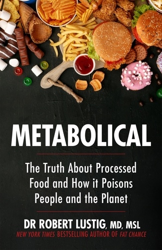 Metabolical. The truth about processed food and how it poisons people and the planet