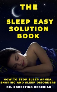  Dr. Robertino Bedenian - The Sleep Easy Solution Book: How to Stop Sleep Apnea, Snoring, and Sleep Disorders.