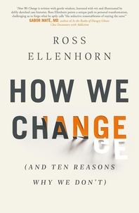 Dr Ross Ellenhorn - How We Change (and 10 Reasons Why We Don't).