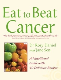 Dr. Rosy Daniel et Jane Sen - Cancer - A Nutritional Guide with 40 Delicious Recipes.