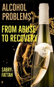  Dr Sabry Fattah - Alcohol Problems : From Abuse to Recovery.
