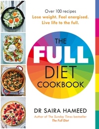 Dr Saira Hameed - The Full Diet Cookbook - Over 100 delicious recipes to lose weight, feel energised and live life to the full.