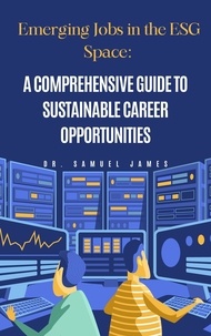  Dr. Samuel James MBA - Emerging Jobs in the ESG Space: A Comprehensive Guide to Sustainable Career Opportunities.