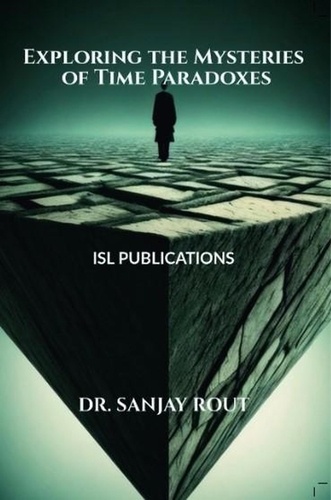 Exploring the Mysteries of Time Paradoxes - Dr.Sanjay Rout - Ebooks ...