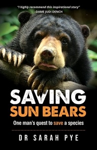  Dr Sarah Pye - Saving Sun Bears: One man's quest to save a species.
