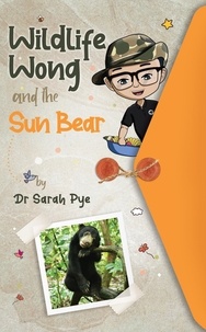  Dr Sarah Pye - Wildlife Wong and the Sun Bear - Wildlife Wong, #1.