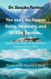 You and I, the Human Being, Humanity, and All Else Besides...