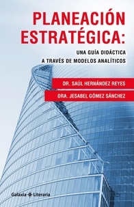  Dr. Saúl Hernández Reyes et  Dra. Jesabel Gómez Sánchez - Planeación estratégica: Una guía didáctica a través de modelos analíticos.