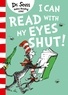 Dr. Seuss - I Can Read With My Eyes Shut.