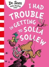 Dr. Seuss - I Had Trouble in Getting to Solla Sollew.