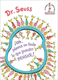 ¡Oh, piensa en todo lo que puedes pensar! (Oh, the Thinks You Can Think! Spanish Edition)