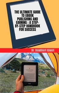  Dr. Shambhavi Kumari - The Ultimate Guide to Ebook Publishing and Earning: A Step-by-Step Handbook for Success.