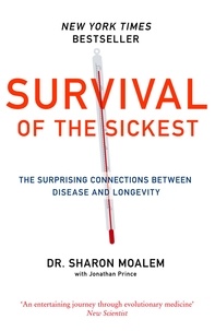 Dr Sharon Moalem et Jonathan Prince - Survival of the Sickest - The Surprising Connections Between Disease and Longevity.