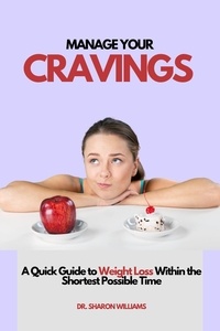  DR. SHARON WILLIAMS - Manage Your Cravings : A Quick Guide to Weight Loss Within the Shortest Possible Time.