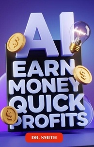 Ebook for gre téléchargement gratuit AI Earn Money Quick Profits 9798230609377 RTF MOBI ePub par DR.SMITH